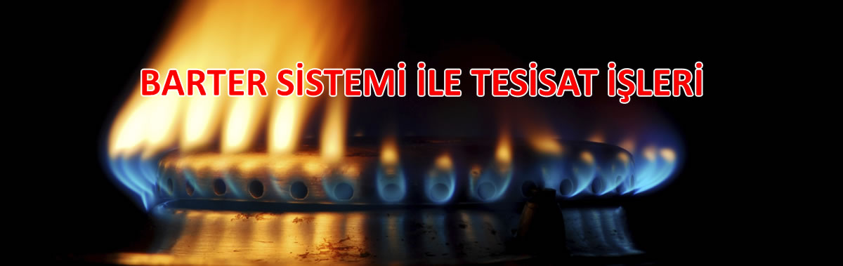 Barter Sistemi ile Doğalgaz MekanikTesisat